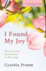 I Found My Joy: Moving from Brokenness to Blessing  By Cynthia Primm Cover Image