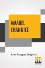 Amabel Channice By Anne Douglas Sedgwick Cover Image