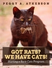 Got Rats? We Have Cats!: Starting a Barn Cats Program By Dusty Rainbolt (Editor), Peggy Atkerson Cover Image