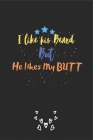 I like his Beard but He likes my BUTT: A perfect Funny & Naughty Valentine's Day Gifts for Him - Husband - Boyfriend - Joke Valentines Day Card Altern By Funny Gifts Press House Cover Image