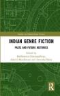 Indian Genre Fiction: Pasts and Future Histories By Bodhisattva Chattopadhyay (Editor), Aakriti Mandhwani (Editor), Anwesha Maity (Editor) Cover Image