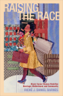 Raising the Race: Black Career Women Redefine Marriage, Motherhood, and Community (Families in Focus) Cover Image
