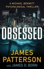 Obsessed: Michael Bennett is James Patterson's most beloved detective. That's right. Not Cross. Not Women's Murder Club. Bennett. By James Patterson, James O. Born Cover Image