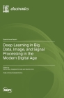 Deep Learning in Big Data, Image, and Signal Processing in the Modern Digital Age Cover Image