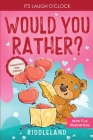It's Laugh O'Clock - Would You Rather? Valentine's Day Edition: A Hilarious and Interactive Question Game Book for Boys and Girls - Valentine's Day Gi By Riddleland Cover Image