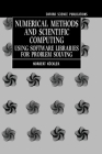 Numerical Methods and Scientific Computing: Using Software Libraries for Problem Solving (Oxford Science Publications) Cover Image