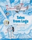 Tales from Logs: Flight Logs Tell True Adventures of Missionary Pilots By Ruth Scheltema Cover Image