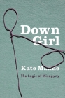 Down Girl: The Logic of Misogyny Cover Image