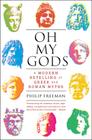 Oh My Gods: A Modern Retelling of Greek and Roman Myths By Philip Freeman Cover Image