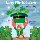 Larry the Lobster's Lucky Day By Suzanne Hill Cover Image