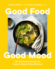 Good Food, Good Mood: 100 Nourishing Recipes to Support Mind and Body Wellness By Tamara Green, Sarah Grossman Cover Image
