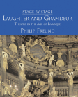 Laughter and Grandeur: Theatre in the Age of Baroque: Stage By Stage: Volume IV By Philip Freund Cover Image