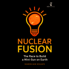 Nuclear Fusion: The Race to Build a Mini-Sun on Earth By Sharon Ann Holgate, Lorna Bennett (Read by) Cover Image