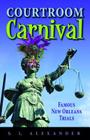 Courtroom Carnival: Famous New Orleans Trials By S. L. Alexander (Editor) Cover Image