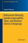 Refinement Monoids, Equidecomposability Types, and Boolean Inverse Semigroups (Lecture Notes in Mathematics #2188) By Friedrich Wehrung Cover Image