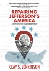 Repairing Jefferson's America: A Guide to Civility and Enlightened Citizenship By Clay S. Jenkinson Cover Image