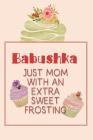 Babushka Just Mom with an Extra Sweet Frosting: Personalized Notebook for the Sweetest Woman You Know Cover Image