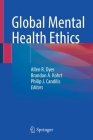 Global Mental Health Ethics By Allen R. Dyer (Editor), Brandon A. Kohrt (Editor), Philip J. Candilis (Editor) Cover Image