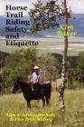 Horse Trail Riding Safety and Etiquette: Tips and Advice for Safe and Fun Trail Riding By Kim Baker Cover Image