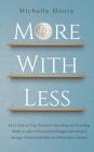 More With Less: Get a Grip on Your Excessive Spending and Hoarding Habits, Create a Personalized Budget, and Adopt a Savings-Oriented By Michelle Moore Cover Image
