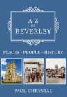 A-Z of Beverley: Places-People-History By Paul Chrystal Cover Image