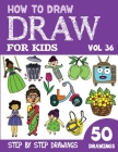 How to Draw for Kids: 50 Cute Step By Step Drawings (Vol 36) By Sonia Rai Cover Image