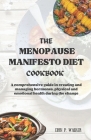 The Menopause Manifesto Diet Cookbook: A comprehensive guide in creating and managing hormones, physical and emotional health during the change Cover Image