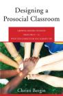 Designing a Prosocial Classroom: Fostering Collaboration in Students from PreK-12 with the Curriculum You Already Use By Christi Bergin Cover Image