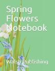 Spring Flowers Notebook By Walsh Publishing Cover Image