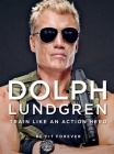 Dolph Lundgren: Train Like an Action Hero: Be Fit Forever By Dolph Lundgren Cover Image