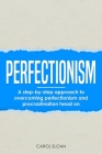 Perfectionism: A step-by-step approach to overcoming perfectionism and procrastination head on By Carol Sloan Cover Image