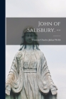John of Salisbury. -- By Clement Charles Julian 1865-1954 Webb (Created by) Cover Image