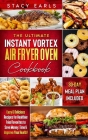 The Ultimate Instant Vortex Air Fryer Oven Cookbook: Easy & Delicious Recipes for Healthier Fried Favorites to Save Money, Time & Improve Your Health! By Stacy Earls Cover Image