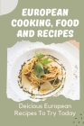 European Cooking, Food And Recipes: Deicious European Recipes To Try Today: European Vegetarian Cookbook By George Domitrovich Cover Image