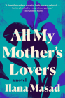 All My Mother's Lovers: A Novel By Ilana Masad Cover Image