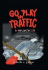 Go Play in Traffic: a writer's life Cover Image