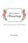 How to Survive a Miscarriage: A guide for women, their partners, friends and families By Karin Holmes Cover Image