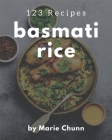 123 Basmati Rice Recipes: A Basmati Rice Cookbook from the Heart! By Marie Chunn Cover Image