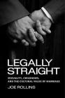 Legally Straight: Sexuality, Childhood, and the Cultural Value of Marriage (Critical America #63) By Joe Rollins Cover Image