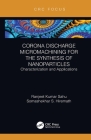 Corona Discharge Micromachining for the Synthesis of Nanoparticles: Characterization and Applications By Ranjeet Kumar Sahu, Somashekhar S. Hiremath Cover Image