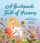 A Backpack Full of Dreams By Anna Lee, Mithini Wathsala (Illustrator) Cover Image