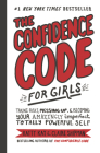 The Confidence Code for Girls: Taking Risks, Messing Up, & Becoming Your Amazingly Imperfect, Totally Powerful Self By Katty Kay, Nan Lawson (Illustrator), Claire Shipman, JillEllyn Riley Cover Image