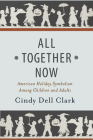 All Together Now: American Holiday Symbolism Among Children and Adults (Rutgers Series in Childhood Studies) By Cindy Dell Clark Cover Image