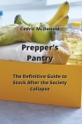 Prepper's Pantry: The Definitive Guide to Stock After The Society Collapse By Cedric McDonald Cover Image