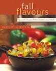Fall Flavours: Seasonal Recipes from Canada's Best Chefs (Flavours Cookbook) By Elaine Elliot, Virginia Lee Cover Image