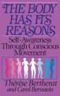 The Body Has Its Reasons: Self-Awareness Through Conscious Movement By Therese Bertherat, Carol Bernstein Cover Image