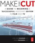 Make the Cut: A Guide to Becoming a Successful Assistant Editor in Film and TV By Lori Coleman, Diana Friedberg Cover Image