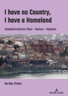 I have no Country, I have a homeland: Istanbulite Romiois: Place- Memory- Migration By Nurdan Türker Cover Image