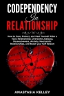 Codependency in Relationship: How to Cure, Protect, and Heal Yourself After a Toxic Relationship. Overcome Jealousy, Possessiveness, Anxiety, Narcis By Anastasia Kelley Cover Image
