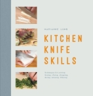 Kitchen Knife Skills: Techniques For Carving Boning Slicing Chopping Dicing Mincing Filleting By Marianne Lumb Cover Image